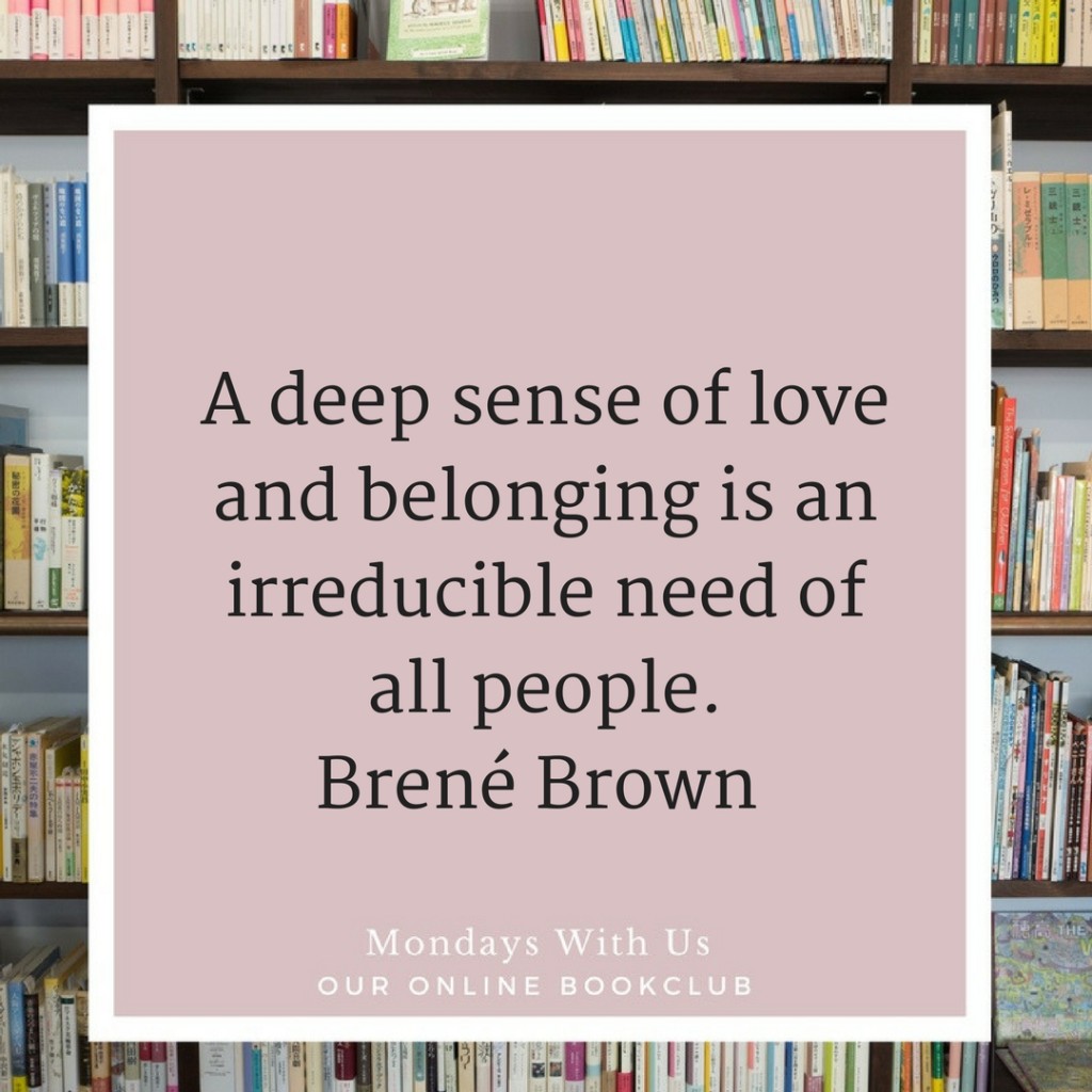 A deep sense of love and belonging is an irreducible need of all people. Brené Brown